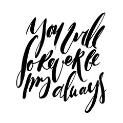 You will forever be my always. Hand lettering quote about love.