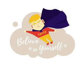 Motivational phrase. Believe in yourself. The boy is a superhero. Motivation and self-confidence