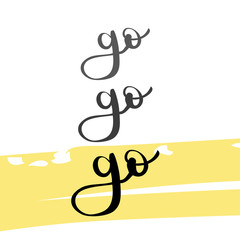 Go go go lettering. Vector illustration, hand drawn style
