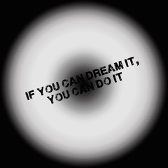 if you can dream it, you can do it