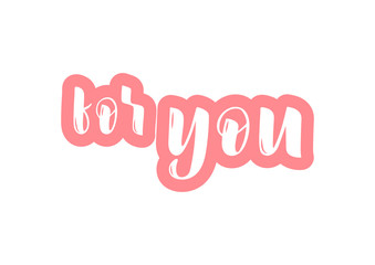 Hand drawn lettering phrase For you