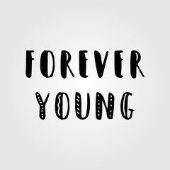 Forever young. Hand drawn brush lettering inspirational quote, motivational quote. Modern ink calligraphy for typography greeting card, save the date card or t-shirt print. vector illustration.