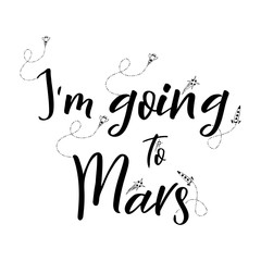 Universe quote on vector background. Handwritten card.I m going to Mars. Cute postcard
