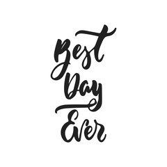 Best day ever - hand drawn wedding romantic lettering phrase isolated on the white background. Fun brush ink vector calligraphy quote for invitations, greeting cards design, photo overlays.
