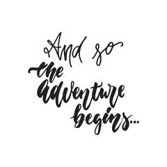 And so the Adventure begins - hand drawn wedding romantic lettering phrase isolated on the white background. Fun brush ink vector calligraphy quote for invitations, greeting cards, photo overlays.