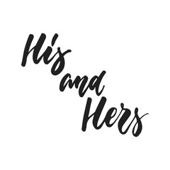 Fototapeta na wymiar His and Hers - hand drawn wedding romantic lettering phrase isolated on the white background. Fun brush ink vector calligraphy quote for invitations, greeting cards design, photo overlays.