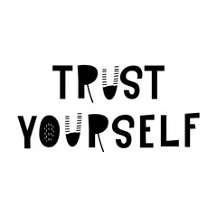 Obraz premium Trust yourself - hand drawn lettering nursery poster. Black and white vector illustration in scandinavian style