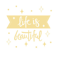 LIFE IS BEAUTIFUL-handwritten invitation desigh.Motivation text. Black lettering. Perfect for advertising, poster, postcard, card, invitation, banner, lettering typography.Vector illustration EPS 10