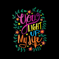 You light up my life hand lettering inscription, motivation quote.