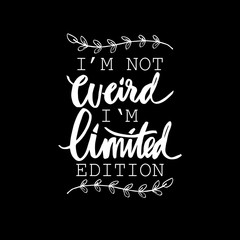 I'm not weird i'm limited edition. Motivating, inspirational lettering, quote 
