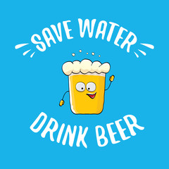Save water drink beer vector concept illustration. vector funky beer character with funny slogan for print on tee or poster. International beer day label