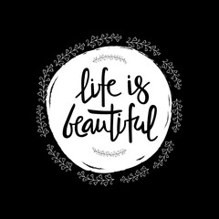 LIFE IS BEAUTIFUL-handwritten invitation desigh.Motivation text. Black lettering. Perfect for advertising, poster, postcard, card, invitation, banner, lettering typography.Vector illustration EPS 10