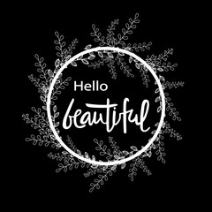 HELLO BEAUTIFUL-handwritten invitation desigh.Motivation text. Black lettering. Perfect for advertising, poster, postcard, card, invitation, banner, lettering typography.Vector illustration EPS 10