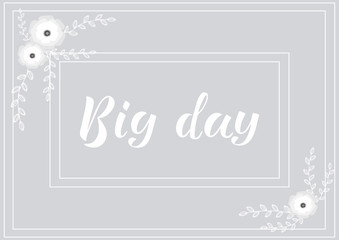 BIG DAY - wedding invitation, thank you, greeting, save the date card. Perfect for menu, flyer, badge, card, postcard. White lettering on background. Vector illustration EPS 10. 