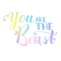 You are the beast or best handwritten lettering. Colorful pastel gradient vector illustration on white background.