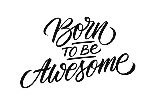 Born to be Awesome handwritten inscription. Fun and inspirational quote. Creative typography for prints and posters, t-shirt, baby clothes. Vector illustration.