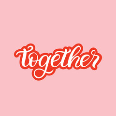 Hand drawn lettering card. The inscription: Together. Perfect design for greeting cards, posters, T-shirts, banners, print invitations.
