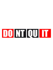 sport ausdauer fitness cool text logo don't quit nicht aufgeben do it tue es spruch schreiben durchhalten motivation stark power willenskraft schaffen besiegen