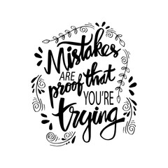 Mistakes are proof that you're trying. Motivational quote.