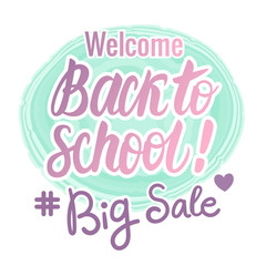 Vector Set Welcome Back To School, Big Sale hand Lettering. Children's design in modern colors.