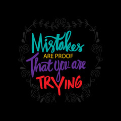 Mistakes are proof that you're trying. Motivational quote.	