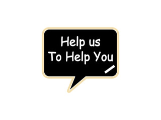 Help us To Help You