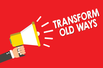 Handwriting text writing Transform Old Ways. Concept meaning replace it with new methods Alternatives new solution Warning announcement symbol alarming speaker signal indication script.