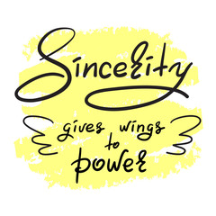 Sincerity gives wings to power - handwritten funny motivational quote. Print for inspiring poster, t-shirt, bag, cups, greeting postcard, flyer, sticker. Simple vector sign.
