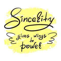 Sincerity gives wings to power - handwritten funny motivational quote. Print for inspiring poster, t-shirt, bag, cups, greeting postcard, flyer, sticker. Simple vector sign.