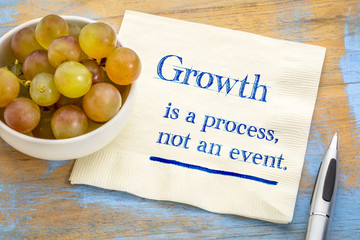 Growth is a process, not an event