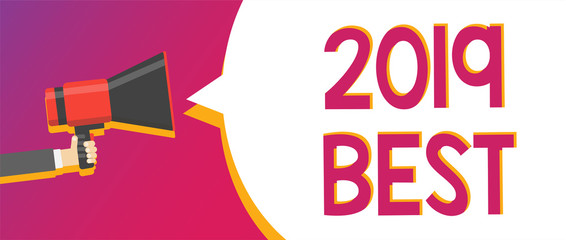 Writing note showing 2019 Best. Business photo showcasing Highest quality done in all fields preparing for the next year Man holding Megaphone loudspeaker loud screaming talking speech bubble.