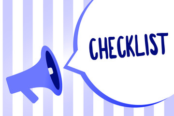 Word writing text Checklist. Business concept for List down of the detailed activity as guide of doing something Megaphone loudspeaker loud screaming scream idea talk talking speech bubble.