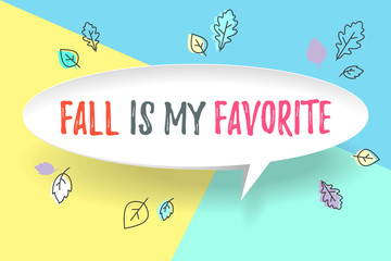 White paper bubble cloud with text Fall is my favorite. Autumn mood, joy, waiting leaf fall. Poster with text message, explosion graphic elements, shadow on color background. Vector Illustration.