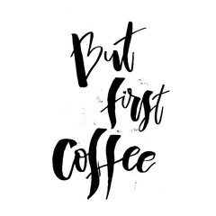 But first Coffee. Funny morning handwritten lettering quote. Good for posters, t-shirt, prints, cards, banners. Vector typographic element for your design