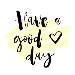 Have a Good Day. Inspirational morning handwritten lettering quote. Good for posters, t-shirt, prints, cards, banners. Vector typographic element for your design