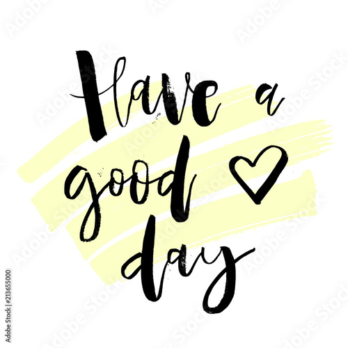 "Have a Good Day. Inspirational morning handwritten lettering quote