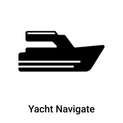 Yacht Navigate icon vector sign and symbol isolated on white background, Yacht Navigate logo concept