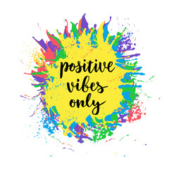 Positive vibes only. Vector illustration with color splash