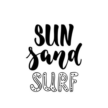 Sun Sand Surf - hand drawn positive summer lettering phrase isolated on the white background. Fun brush ink vector quote for banners, greeting card, poster design, photo overlays.