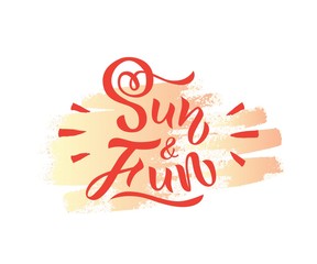 Illustration of phrase Sun and Fun. Hand drawn lettering. Calligraphic element for your design. Vector illustration.