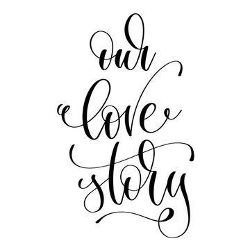 our love story - romantic black and white hand lettering