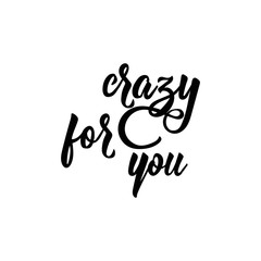 Fototapeta na wymiar Crazy for you. Lettering. Romantic quote. calligraphy vector illustration.