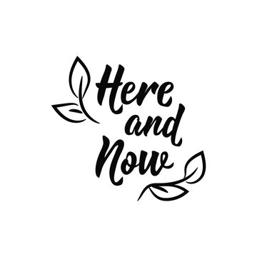 Here and now. Lettering. calligraphy vector illustration.