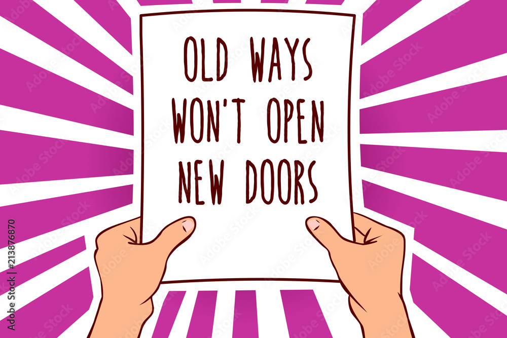 Poster text sign showing old ways won t not open new doors. conceptual photo be different and unique to ach
