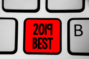 Writing note showing 2019 Best. Business photo showcasing Highest quality done in all fields preparing for the next year Keyboard red Intention create computer computing reflection document.