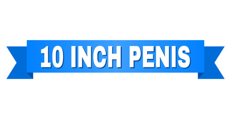 10 INCH PENIS text on a ribbon. Designed with white caption and blue stripe. Vector banner with 10 INCH PENIS tag.