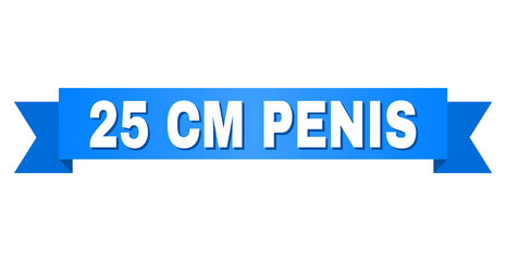 25 CM PENIS text on a ribbon. Designed with white title and blue tape. Vector banner with 25 CM PENIS tag.