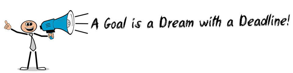 A Goal is a Dream with a Deadline!