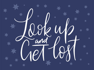 Handdrawn lettering quote with galaxy illustrations. Look up and get lost.