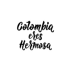 Fototapeta na wymiar Colombia eres hermosa. Spanish translation: Colombia you are beautiful , vector lettering illustration